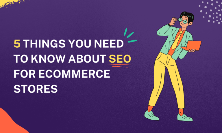 5 Things You Need To Know About SEO For Ecommerce Stores