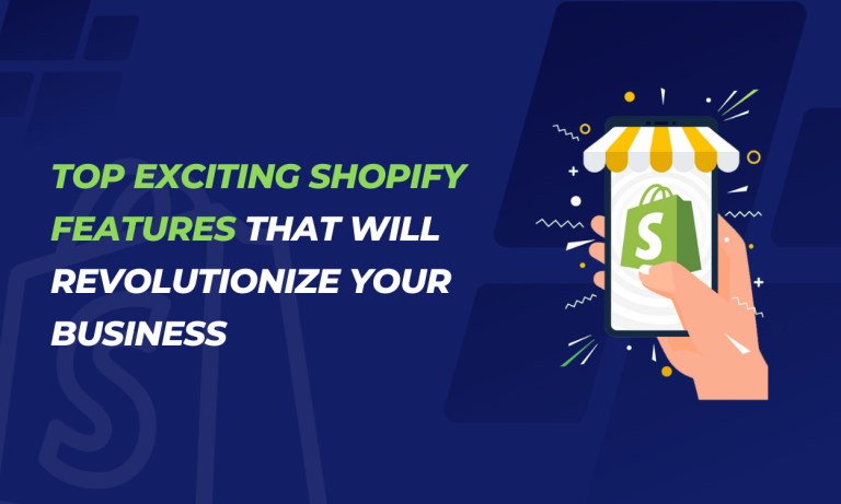 Top Exciting Shopify Features That Will Revolutionize Your Business